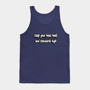 Keep your head heels and standards high Tank Top